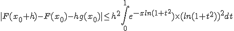 |F(x_0+h)-F(x_0)-hg(x_0)|\le h^2\Bigint_0^1 e^{-xln(1+t^2}) \times (ln(1+t^2))^2dt